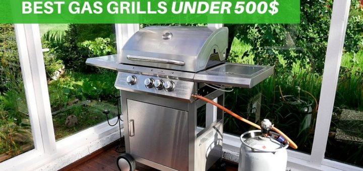 Best gas grills under $500